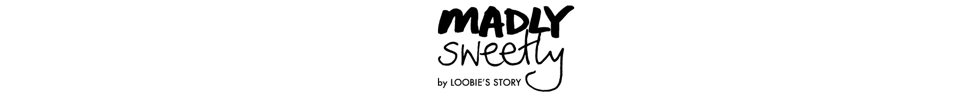 MADLY SWEETLY MADLY SWEETLY
