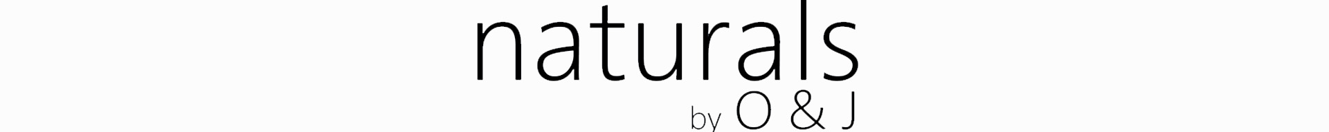 NATURALS BY O + J NATURALS BY O + J